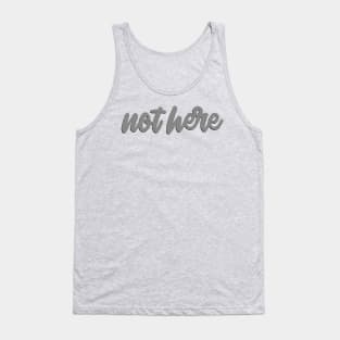 Not here | by PlayWork Tank Top